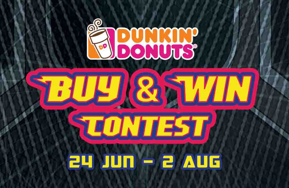 DUNKIN’ DONUTS Buy & Win Contest; 24 Jun to 2 Aug